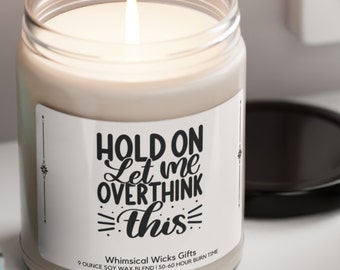 Hold On Let Me Overthink This funny candle, sarcastic humor, gift for best friend, coworker gift, present for any occasion, birthday