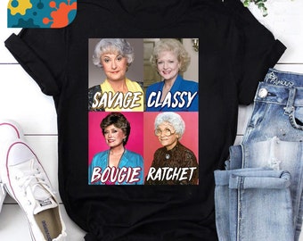 Golden Girls Savage Classy Bougie Ratchet T-Shirt, Blanche Devereaux Sophia Petrillo Rose Nylund Lovers T Shirt, The Golden Girls Shirt