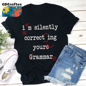 I&#39;m Silently Correcting Your Grammar Teacher T-Shirt, Teacher Life Shirt, Kindergarten Shirt, Teacher Shirt, Gift For Teacher