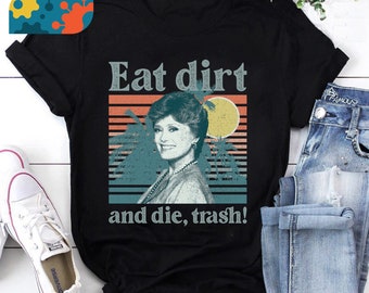 Eat Dirt Die Trash Vintage Retro T-Shirt, Dorothy Zbornak Shirt, Blanche Devereaux Shirt, The Golden Girls Shirt, Vintage Shirt