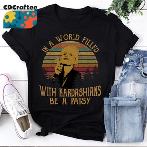 Kim Kardashian In A World Filled With Kardashians Be A Patsy Vintage T-Shirt, Be A Patsy Shirt, Patsy Stone Shirt,  Ab Fab Shirt