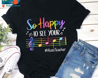 So Happy To See Your Face Teacher T-Shirt, Music Shirt, Teacher Life Shirt, Teacher Shirt, Gift For Teacher