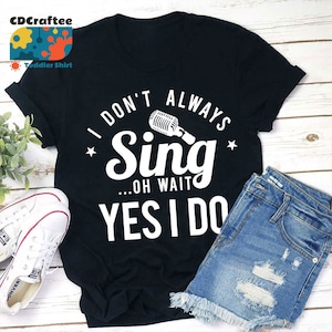 I Don't Always Sing On Wait Yes I Do Teacher T-Shirt, Teacher Life Shirt, Kindergarten Shirt, Teacher Shirt, Gift For Teacher