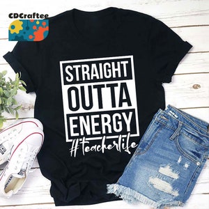 Straight Outta Energy Teacher T-Shirt, Teacher Life Shirt, Kindergarten Shirt, Teacher Shirt, Gift For Teacher