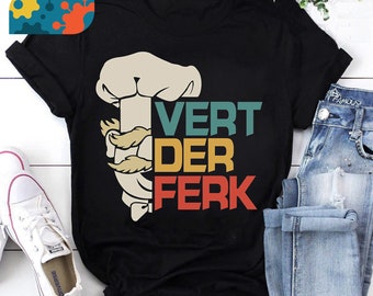 The Swedish Chef Vert Der Ferk Funny Gift T-Shirt, Vert Der Ferk Shirt, Swedish Chef Shirt, Vintage Shirt
