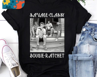 Savage Classy Bougie Ratchet Funny T-Shirt Blanche Devereaux Sophia Petrillo Rose Nylund Lovers T Shirt, The Golden Girls Shirt