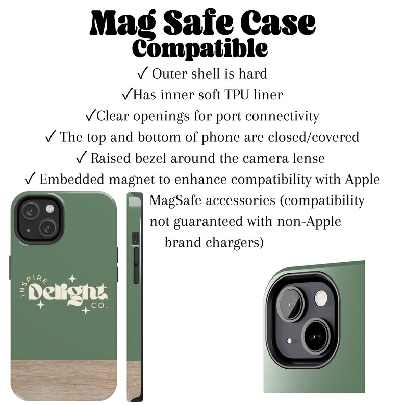 May include: A sage green phone case with a wood grain base and the text Inspire Delight Co. The case features a hard outer shell, soft TPU liner, raised camera bezel, and embedded magnets for MagSafe compatibility with covered top and bottom edges.