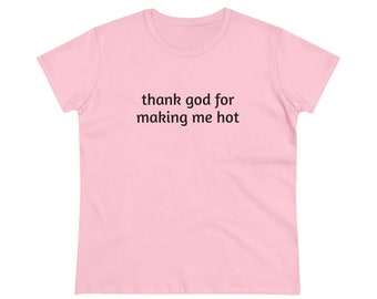 Thank God For Making Me Hot, Y2K Shirt, Sarcastic Shirt, Ironic Shirt, Funny Shirt, Hot Girl Shirt, Slogan Baby Tee, Gen Z Shirt, 2000s