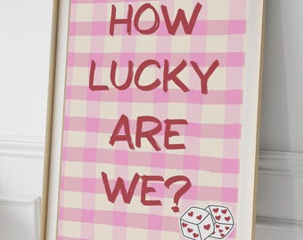 How Lucky Are We Print Trendy Aesthetic Home Decor, Positive Quote Typography Poster Vintage Retro Y2K Gallery Wall Art Dorm Apartment Decor