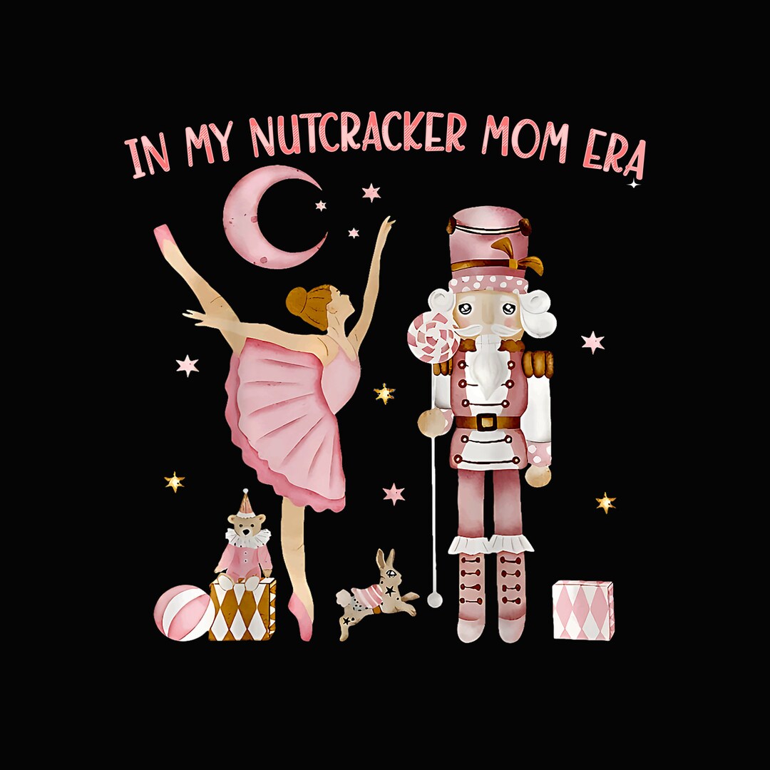 In My Nutcracker Mom Era PNG Nutcracker Mom Christmas PNG Etsy