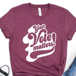 Every Election Matters Vote Shirt, Your Vote Matters Shirts, Register to Vote Tshirts, Vote it Matters Shirt, Democrat Shirt, Political Tee