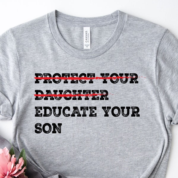 Protect Your Daughter Educate Your Son Tshirt, Equal Rights TShirt, Protect Women's Rights Gift, Feminism Gift Shirt, Ruth Bader Ginsburg