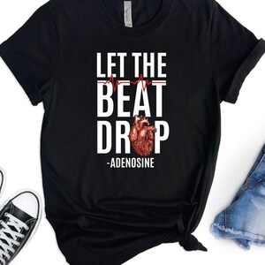 Let The Beat Drop Shirt, Cardio Nurse Shirt,  Nurse Life Shirt, School Nurse Shirt, Nurse Shirt, Adenosine Shirt, Students Gift Nursing Tee