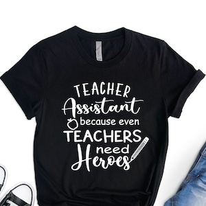 Teacher Aide T-shirt, Teacher Assistant Because even Teacher Need Heroes Shirt, Teacher Assistant Gifts, Teaching Shirt, Teachers Day Shirt