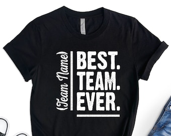 Best Team Ever Custom T-shirt, Personalized Team Name Shirt