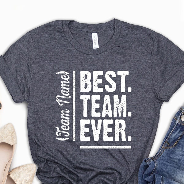 Best Team Ever Custom Team Name Shirt, Best Team Ever T-shirt, Custom Team Name Shirt, Team Shirt, Gift for Team, Best Team Ever Team Shirt