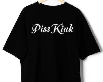 Camiseta divertida y atrevida con mensaje "Piss Kink": camiseta gráfica atrevida con humor único, camiseta con meme novedosa para adultos, ropa extravagante, camiseta llamativa, tallas unisex