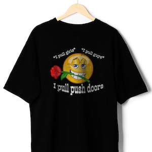 Romantic shirt valentines shirt ironic shirt graphic tees i pull push doors meme shirt gen z humor dank ironic clothing meme shirt for women image 1