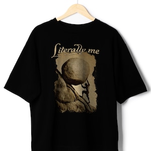 Sisyphus Shirt Literally Me Meme tshirt funny clothing albert camus existentialism greek gods clothing black philosophy one must imagine