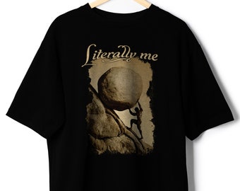May include: Black t-shirt with a graphic of a person pushing a large boulder uphill. The text "Literally me" is printed above the graphic.