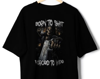 Born To Shit Forced To Wipe gangster skeleton badass Shirt Funny Meme tshirt Friends Goth Skull Ironic Tees Born 2 Shit Apparel Trend Memes