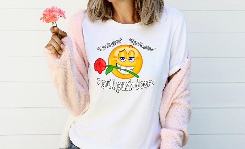 Romantic shirt valentines shirt ironic shirt graphic tees i pull push doors meme shirt gen z humor dank ironic clothing meme shirt for women image 5