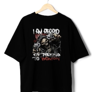 Im Afraid Of Women Evil Skeleton Scared of women Meme Hard Skeleton Tshirt Spooky Relatable shirt clothing I am afraid of talking to women