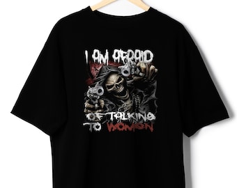 Im Afraid Of Women Evil Skeleton Scared of women Meme Hard Skeleton Tshirt Spooky Relatable shirt clothing I am afraid of talking to women