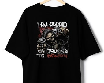 Im Afraid Of Women Evil Skeleton Scared of women Meme Hard Skeleton Tshirt Spooky Relatable shirt clothing I am afraid of talking to women