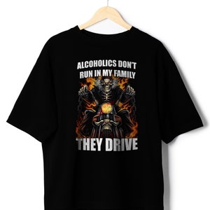 Alcoholics Dont Run In My Family They Drive Shirt - Funny T-Shirts, Gag Gifts, Meme Shirts, Parody Gifts, Ironic Tees, Dark Humor and more