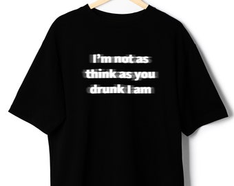 May include: Black t-shirt with a white graphic that reads "I'm not as think as you drunk I am".