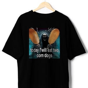 Today I Will Eat Two Corn Dogs Meme T-Shirt - Funny T-Shirts, Meme Shirts, Parody Gifts, Gag Gifts, Ironic Tees, Dark Humor and more