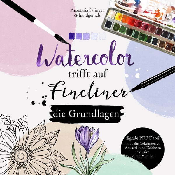 GERMAN version; digitaler Guide: "Watercolor trifft auf Fineliner - die Grundlagen"