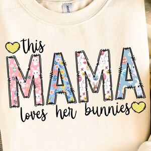 Easter Mama Png, Easter Png, Mama Mini, Easter Mom Png, This Mama Loves Her Bunnies Png, Easter Mama Sweatshirt, Mama Bunny Shirt Design