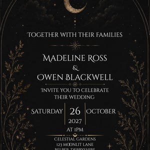 May include: A black wedding invitation card featuring a gold crescent moon and stars at the top, framed by gold botanical illustrations. The text reads: Together with their families, Madeline Ross & Owen Blackwell invite you to celebrate their wedding, Saturday 26 October 2027 at 1pm, Celestial Gardens, 123 Moonlit Lane, Belper, Derbyshire, Reception to follow.