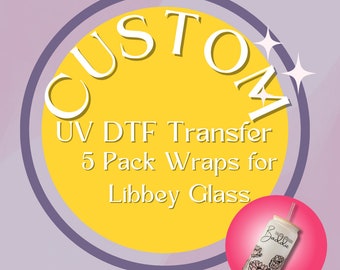 Custom UV DTF Transfer Wraps for  Libbey Glass 5 Pack