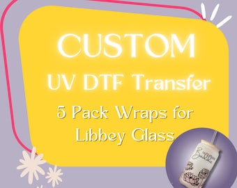 Custom UV DTF Transfer Wraps for  Libbey Glass 5 Pack