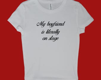 My boyfriend is on stage- white baby tee