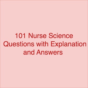 101 Science Questions with Explanation and Answers for Nurses