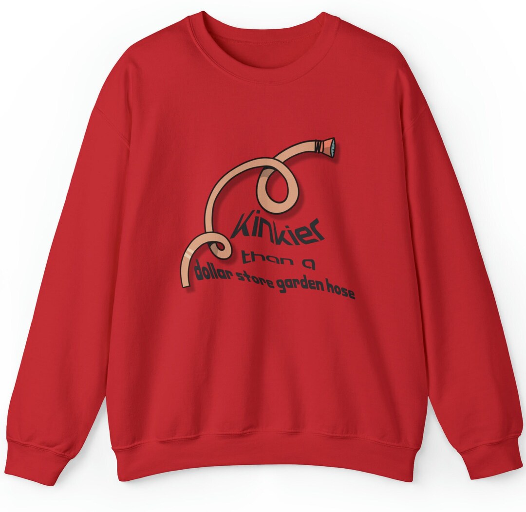 Kinkier Than a Dollar Store Garden Hose Crewneck Sweatshirt Etsy