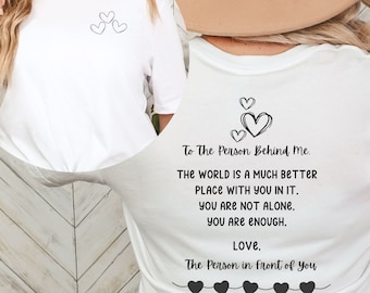 Dear Person Behind Me Shirt Inspirational Quote You Matter Shirt Gift for Friends Kindness Shirt Mental Health Shirt To the Person Behind Me