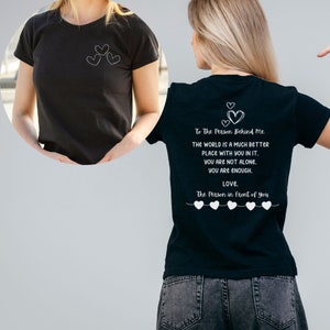 Dear Person Behind Me Shirt Inspirational Quote You Matter Shirt Gift for Friends Kindness Shirt Mental Health Shirt To the Person Behind Me