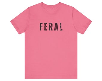 Rustic Feral Shirt, Feral Era Tee, Feral Gen Xer, Wild Woman Tee, Feral Aunt Shirt, Fun Feral Man TShirt, Feral Mom Gen X Shirt, Black Print