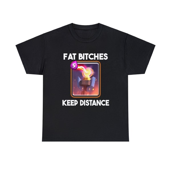 Fat B*ches Keep Distance - T-shirt unisex - Camicia Clash Royale/ Camicia Meme/ Camicia da palestra/ Camicia divertente/ Camicia da gioco/ Design grafico stampato