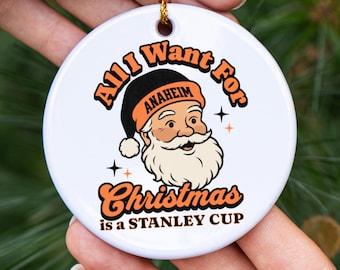 Anaheim Hockey All I Want For Christmas Is A Stanley Cup Ceramic Ornament, Duck Hockey Fan Holiday Decor, Funny Sports Lover Gift
