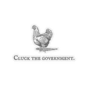 Cluck the Government Sticker, Sarcastic Political Sticker, Humorous Sticker, Political Satire Sticker, Freedom of Speech Sticker