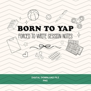 Puede incluir: Archivo de descarga digital en blanco y negro con el texto "BORN TO YAP FORCED TO WRITE SESSION NOTES". La imagen incluye dibujos lineales de un bloque de juguete, una pelota, una carita sonriente, un bolígrafo, un fidget spinner, una carpeta, estrellas, un lazo, burbujas y un xilófono.