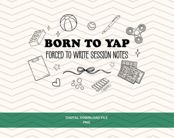 Born to Yap Forced to Write Session Notes PNG, Funny Aba Speech OT Design file