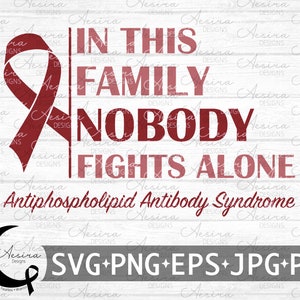 Antiphospholipid Antibody Syndrome In this Family Nobody Fights Alone, Antiphospholipid Awareness Ribbon, Antiphospholipid Support Squad