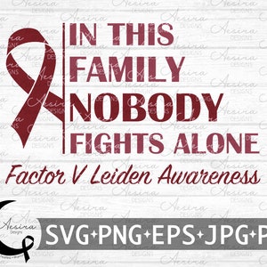 May include: A red ribbon with the text "In this family nobody fights alone" and "Factor V Leiden Awareness" on a white wood background. The image also includes the text "SVG+PNG+EPS+JPG+PDF".